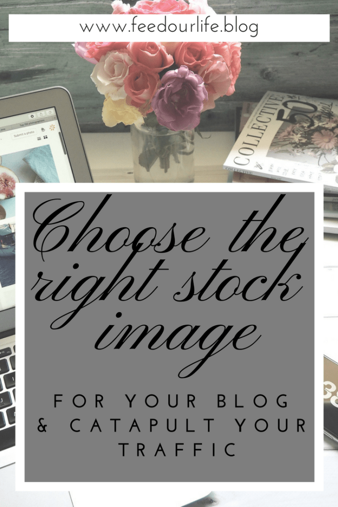 choose the right stock image for your blog and catapult your traffic - www.feedourlife.blog