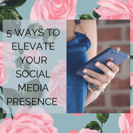 5 ways to elevate your social media presence
