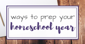 5 ways to prep your homeschool year