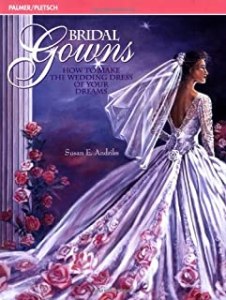 Bridal Gowns - How to make the wedding dress of your dreams book