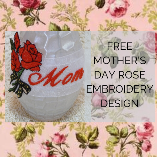 FREE: A Rose is a Rose for Mother’s Day Machine Embroidery Design